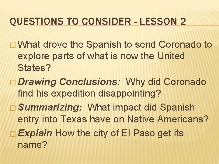 QUESTIONS TO CONSIDER - LESSON 2 � What drove the Spanish to send Coronado