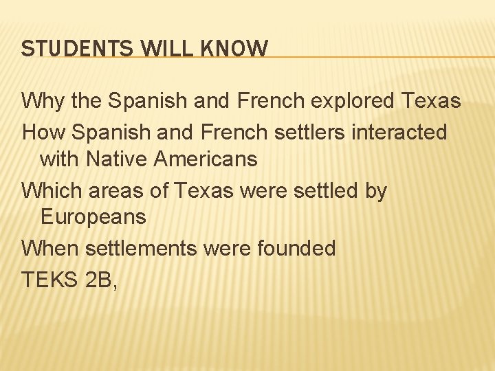 STUDENTS WILL KNOW Why the Spanish and French explored Texas How Spanish and French