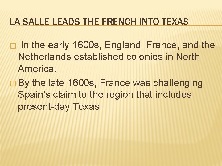 LA SALLE LEADS THE FRENCH INTO TEXAS In the early 1600 s, England, France,