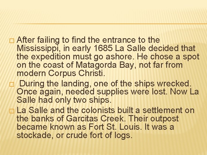 � After failing to find the entrance to the Mississippi, in early 1685 La