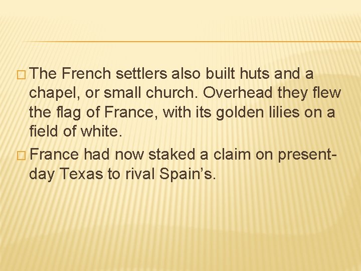 � The French settlers also built huts and a chapel, or small church. Overhead