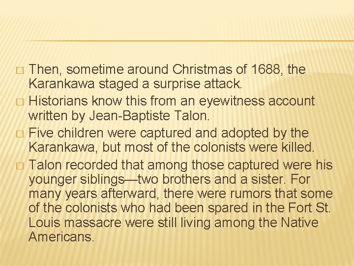 Then, sometime around Christmas of 1688, the Karankawa staged a surprise attack. � Historians