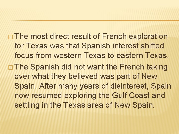 � The most direct result of French exploration for Texas was that Spanish interest