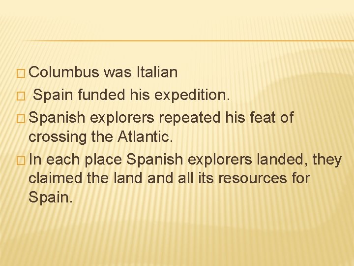 � Columbus was Italian � Spain funded his expedition. � Spanish explorers repeated his