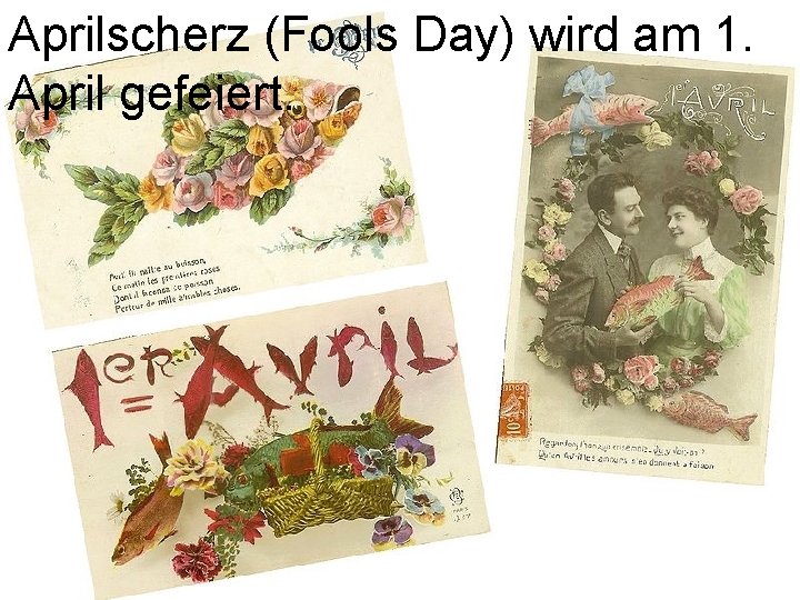 Aprilscherz (Fools Day) wird am 1. April gefeiert. 