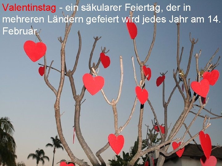 Valentinstag - ein säkularer Feiertag, der in mehreren Ländern gefeiert wird jedes Jahr am
