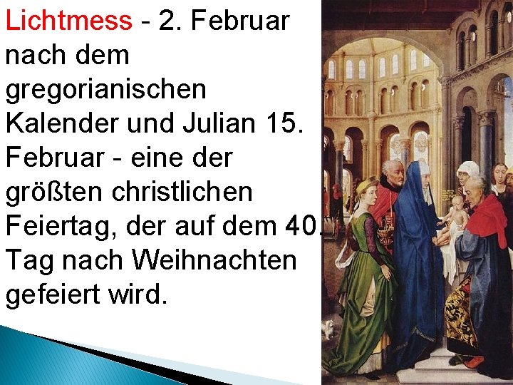 Lichtmess - 2. Februar nach dem gregorianischen Kalender und Julian 15. Februar - eine