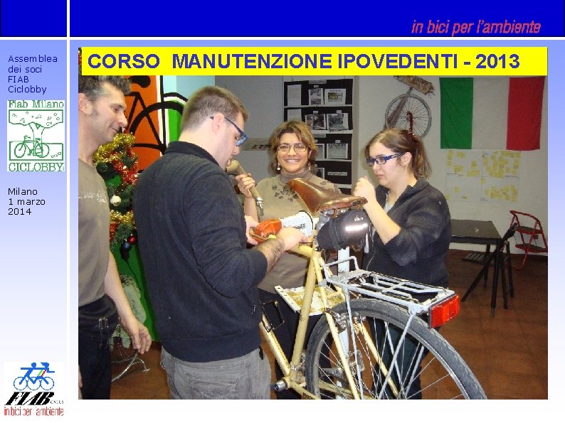 Assemblea dei soci FIAB Ciclobby Milano 1 marzo 2014 CORSO MANUTENZIONE IPOVEDENTI - 2013