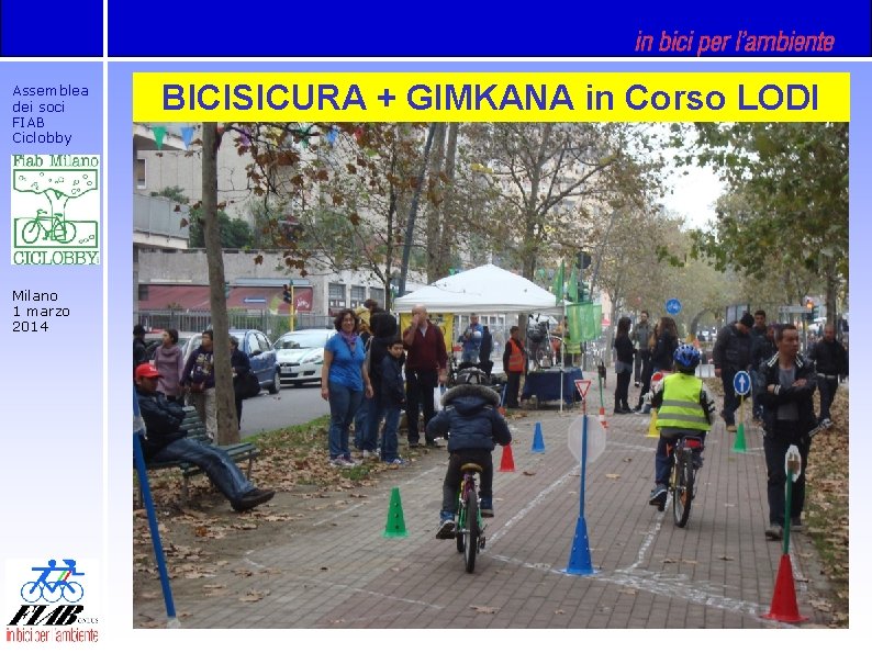 Assemblea dei soci FIAB Ciclobby Milano 1 marzo 2014 BICISICURA + GIMKANA in Corso