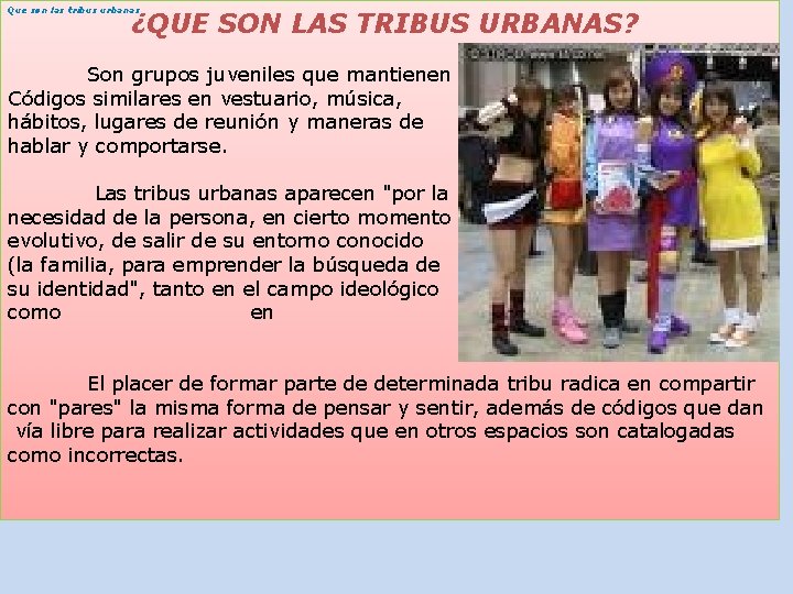 Que son las tribus urbanas ¿QUE SON LAS TRIBUS URBANAS? Son grupos juveniles que Que son las tribus urbanas ¿QUE SON LAS TRIBUS URBANAS? Son grupos juveniles que