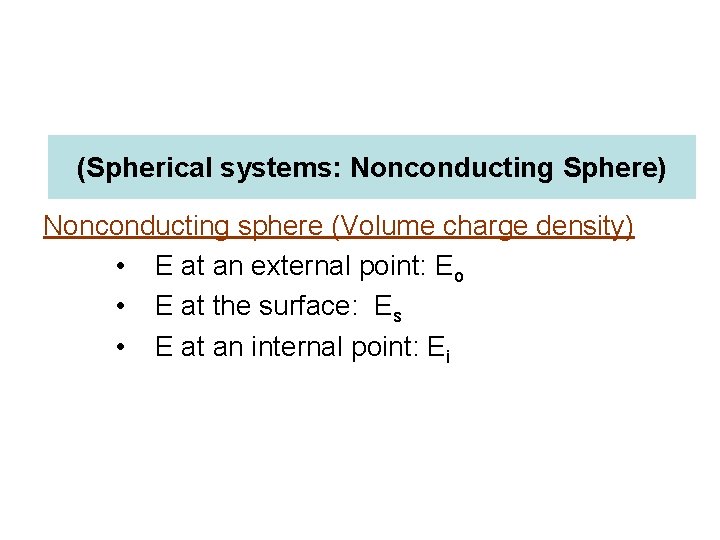 (Spherical systems: Nonconducting Sphere) Nonconducting sphere (Volume charge density) • E at an external