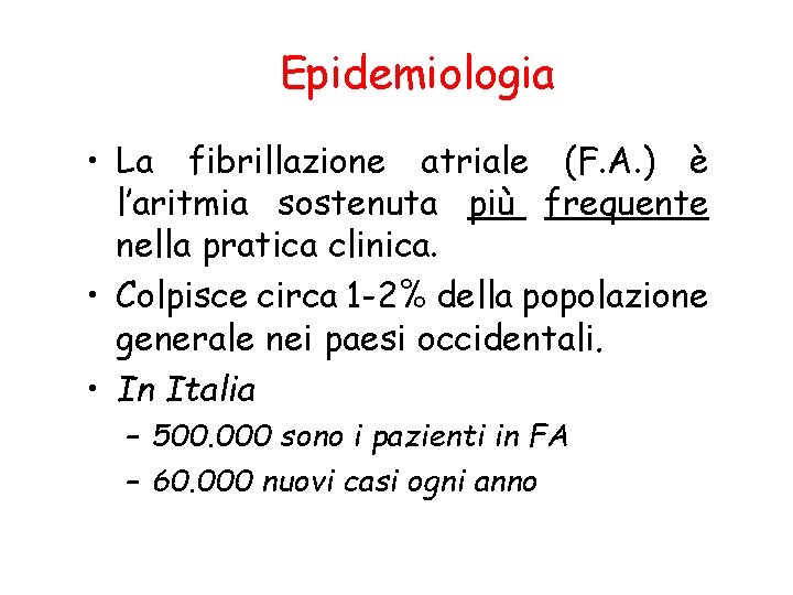 Epidemiologia • La fibrillazione atriale (F. A. ) è l’aritmia sostenuta più frequente nella