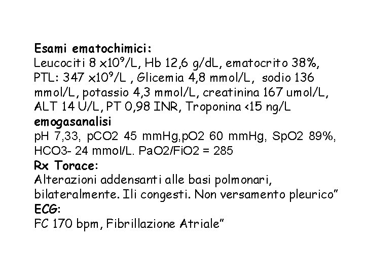 Esami ematochimici: Leucociti 8 x 10⁹/L, Hb 12, 6 g/d. L, ematocrito 38%, PTL: