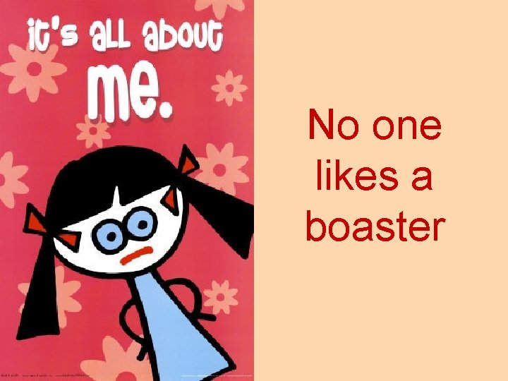 No one likes a boaster 