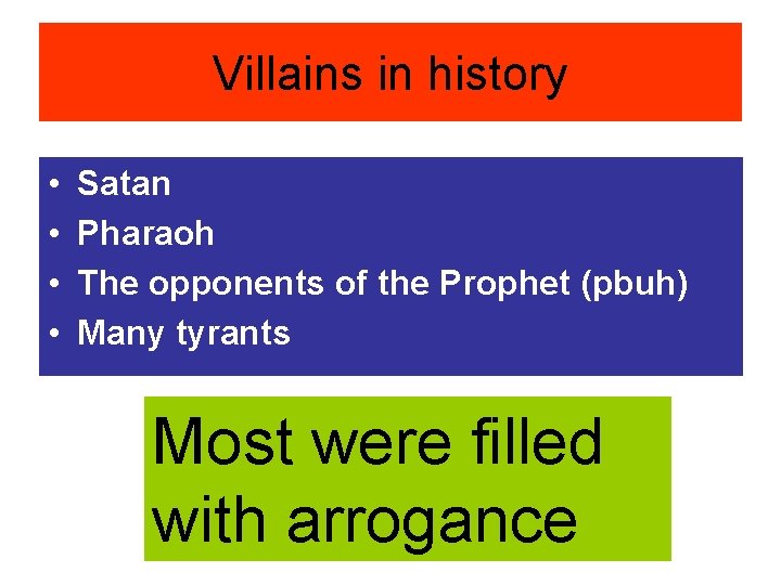 Villains in history • • Satan Pharaoh The opponents of the Prophet (pbuh) Many