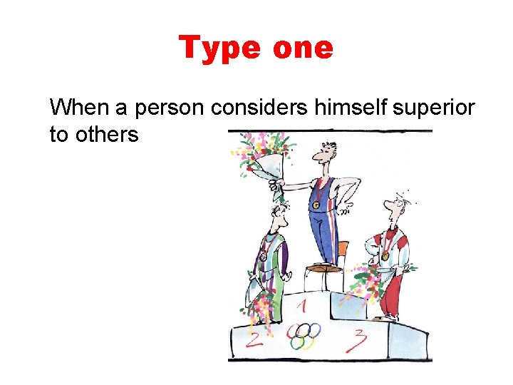 Type one When a person considers himself superior to others 