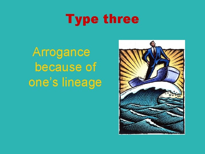 Type three Arrogance because of one’s lineage 