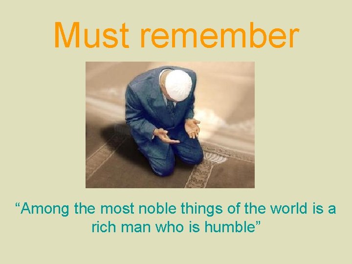 Must remember “Among the most noble things of the world is a rich man