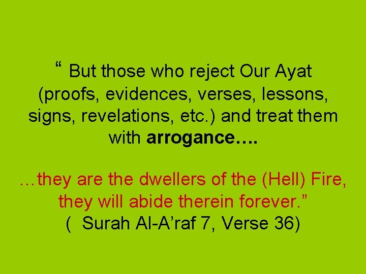 “ But those who reject Our Ayat (proofs, evidences, verses, lessons, signs, revelations, etc.