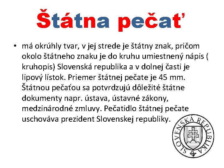 Štátna pečať • má okrúhly tvar, v jej strede je štátny znak, pričom okolo