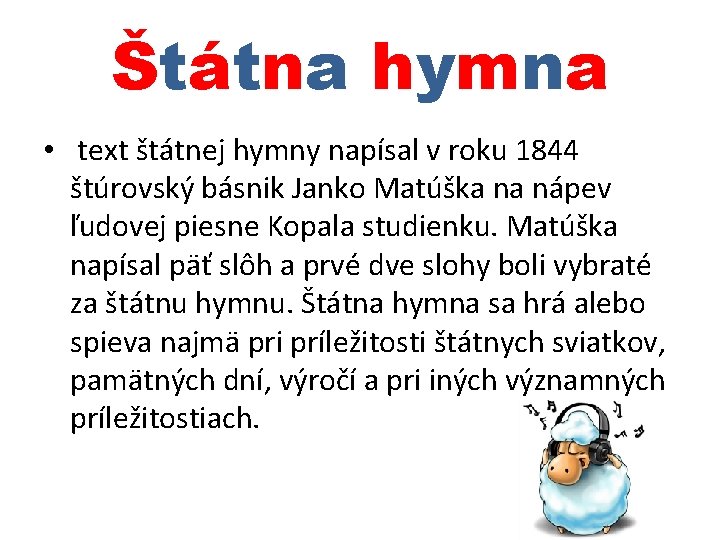 Štátna hymna • text štátnej hymny napísal v roku 1844 štúrovský básnik Janko Matúška