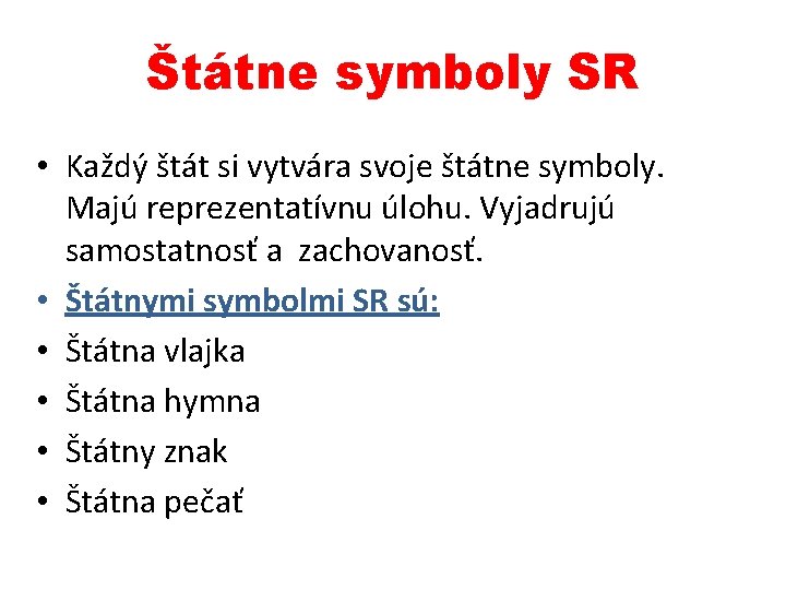 Štátne symboly SR • Každý štát si vytvára svoje štátne symboly. Majú reprezentatívnu úlohu.