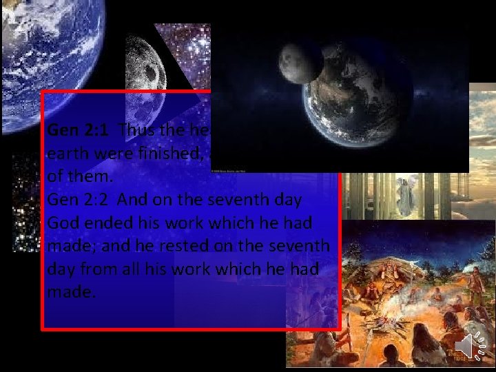 Gen 2: 1 Thus the heavens and the earth were finished, and all the