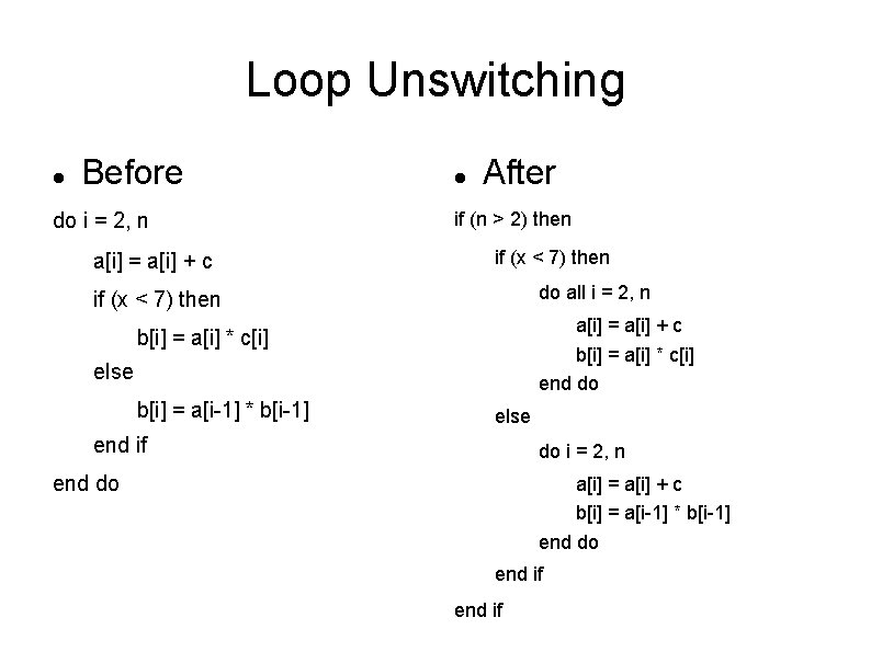 Loop Unswitching Before do i = 2, n a[i] = a[i] + c After