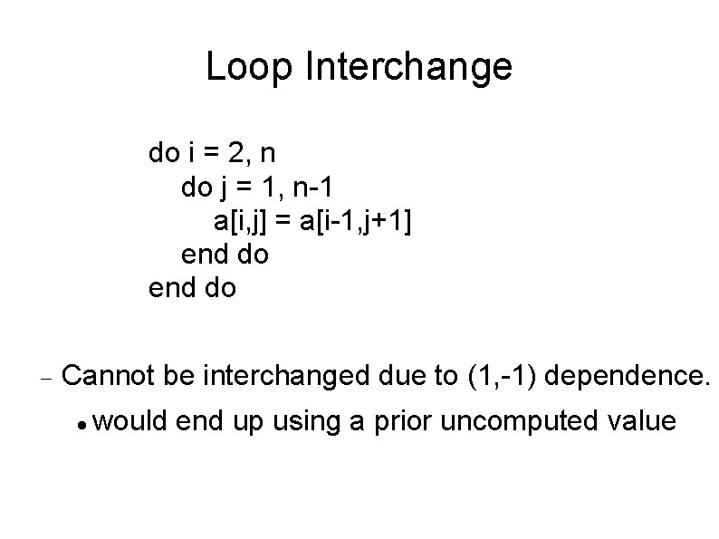 Loop Interchange do i = 2, n do j = 1, n-1 a[i, j]