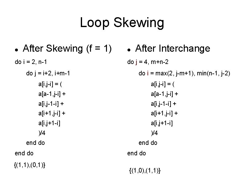 Loop Skewing After Skewing (f = 1) do i = 2, n-1 do j