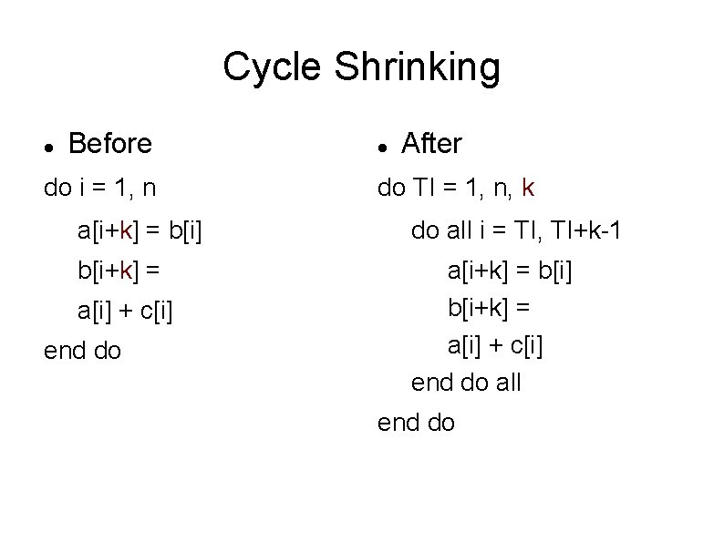 Cycle Shrinking Before do i = 1, n After do TI = 1, n,