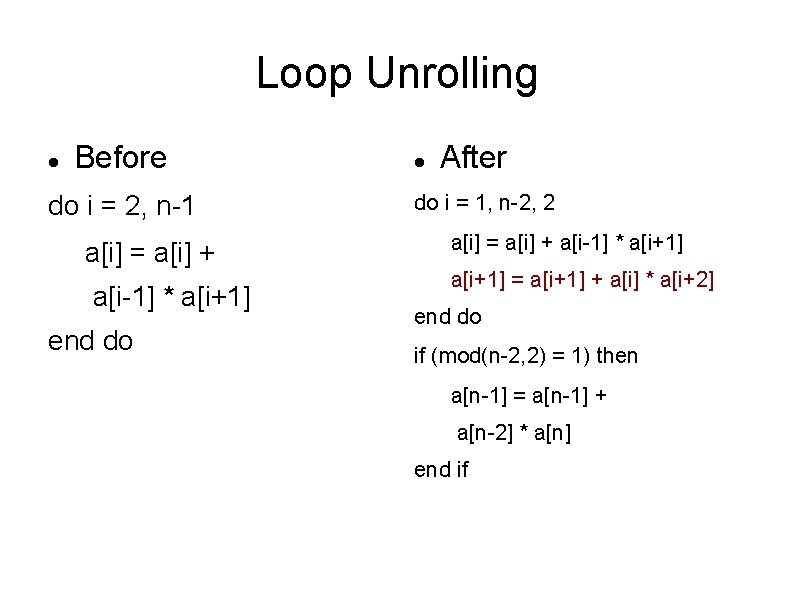 Loop Unrolling Before do i = 2, n-1 a[i] = a[i] + a[i-1] *