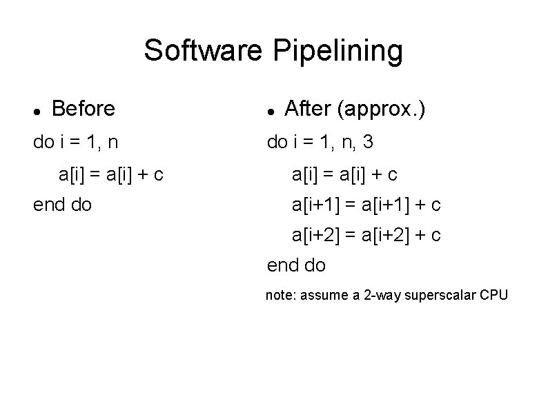 Software Pipelining Before do i = 1, n a[i] = a[i] + c end