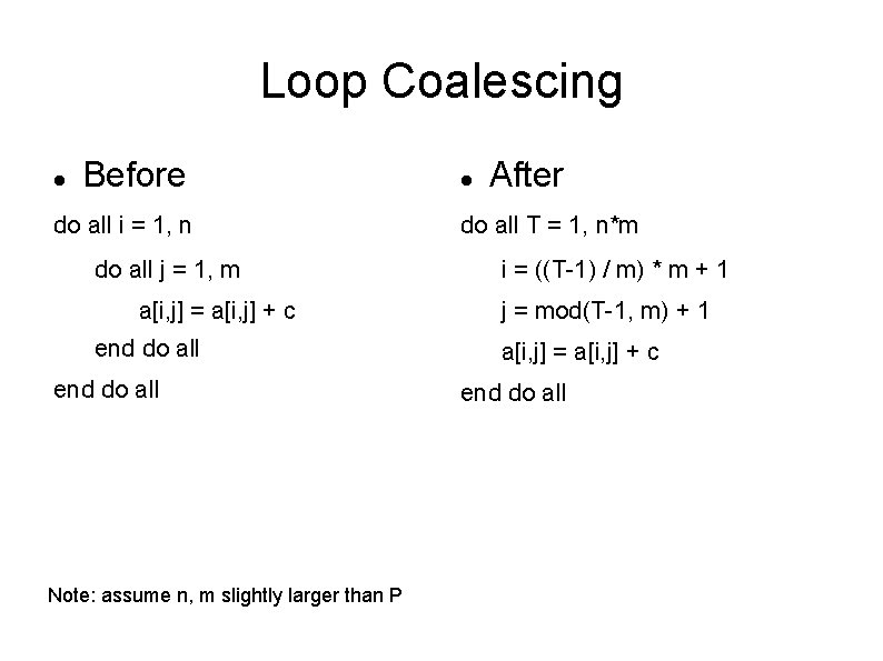 Loop Coalescing Before do all i = 1, n do all j = 1,