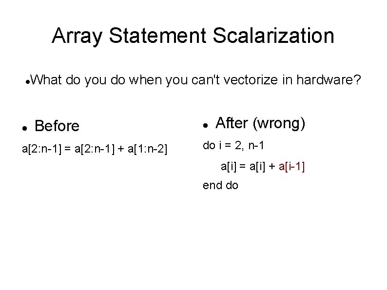 Array Statement Scalarization What do you do when you can't vectorize in hardware? Before