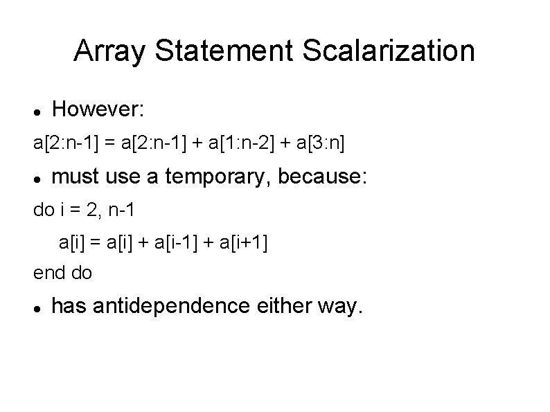 Array Statement Scalarization However: a[2: n-1] = a[2: n-1] + a[1: n-2] + a[3: