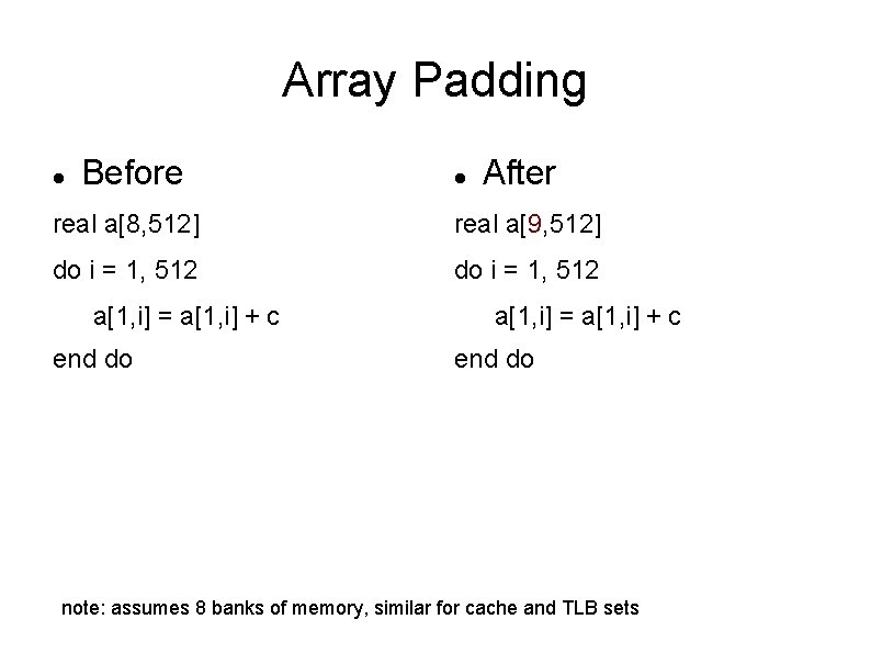 Array Padding Before After real a[8, 512] real a[9, 512] do i = 1,