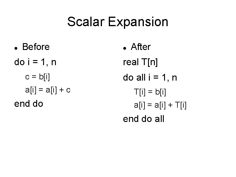 Scalar Expansion Before do i = 1, n c = b[i] a[i] = a[i]