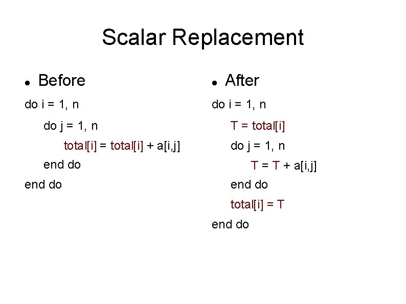 Scalar Replacement Before do i = 1, n do j = 1, n total[i]