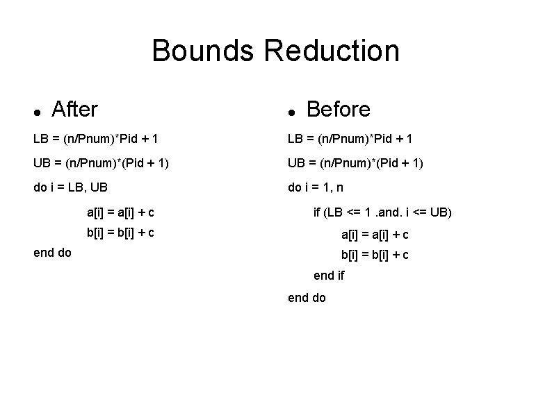 Bounds Reduction After Before LB = (n/Pnum)*Pid + 1 UB = (n/Pnum)*(Pid + 1)
