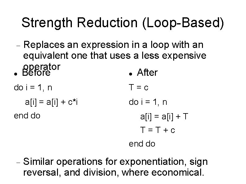 Strength Reduction (Loop-Based) Replaces an expression in a loop with an equivalent one that