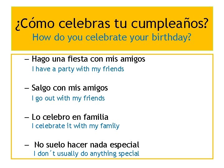 ¿Cómo celebras tu cumpleaños? How do you celebrate your birthday? – Hago una fiesta