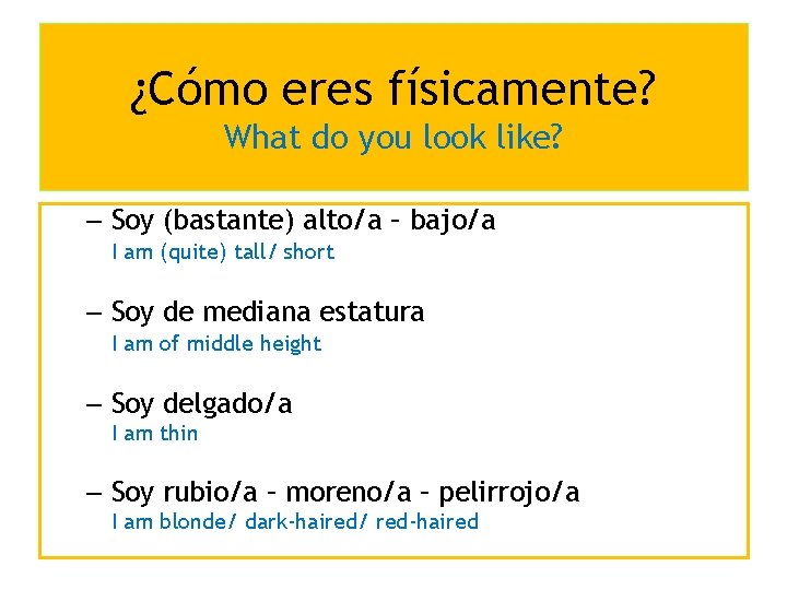 ¿Cómo eres físicamente? What do you look like? – Soy (bastante) alto/a – bajo/a