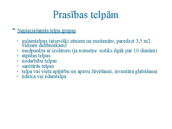 Prasības telpām Nepieciešamās telpu grupas ◦ guļamtelpas (atsevišķi zēniem un meitenēm, paredzot 3, 5