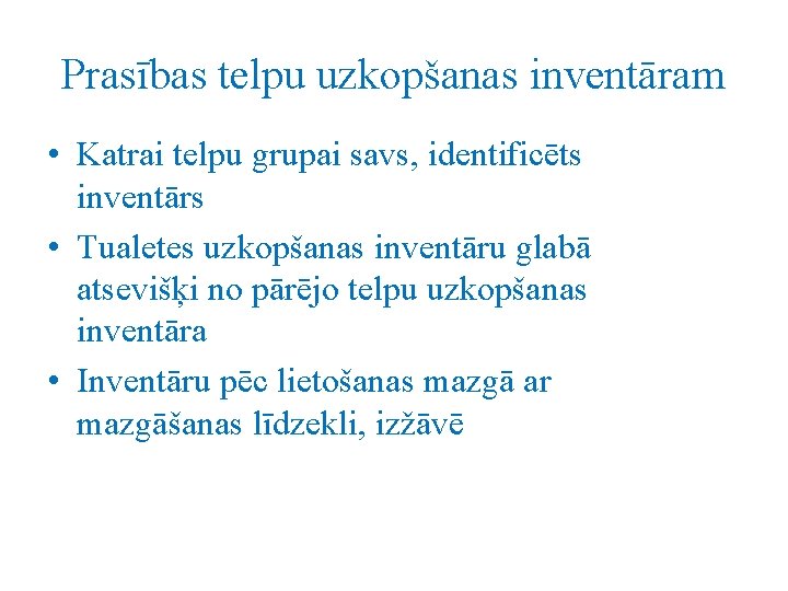 Prasības telpu uzkopšanas inventāram • Katrai telpu grupai savs, identificēts inventārs • Tualetes uzkopšanas