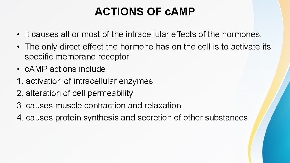 ACTIONS OF c. AMP • It causes all or most of the intracellular effects