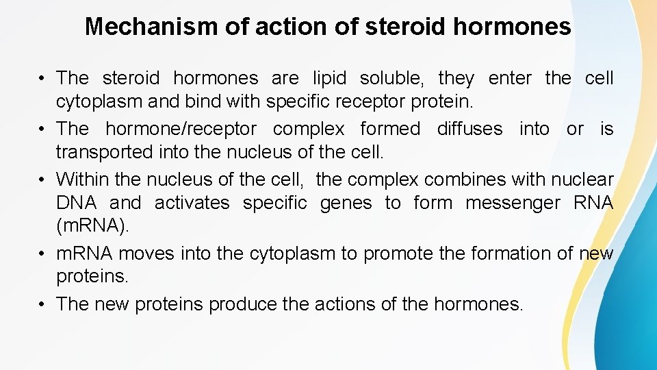 Mechanism of action of steroid hormones • The steroid hormones are lipid soluble, they