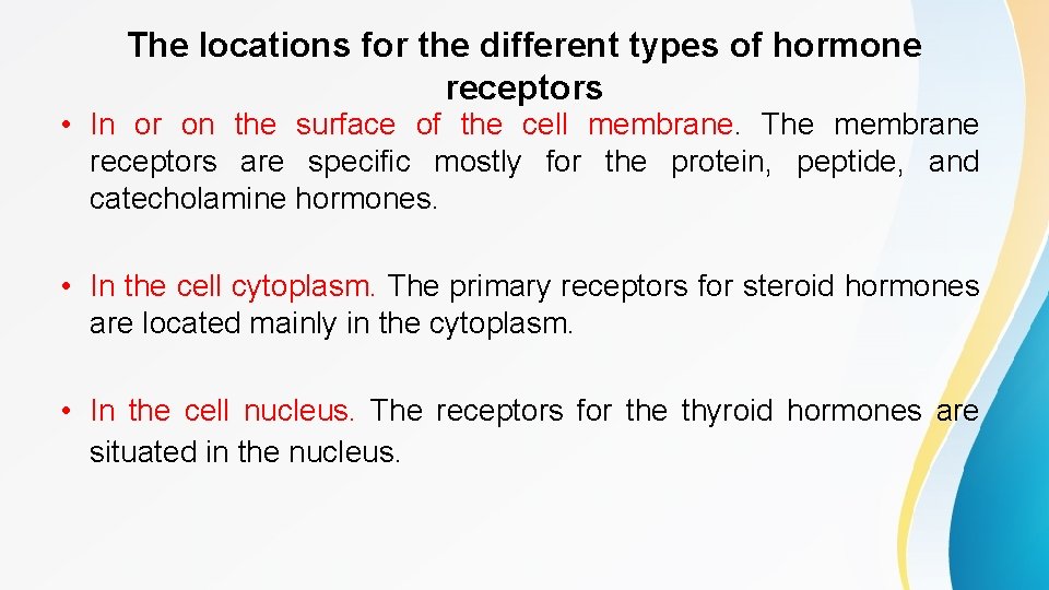 The locations for the different types of hormone receptors • In or on the