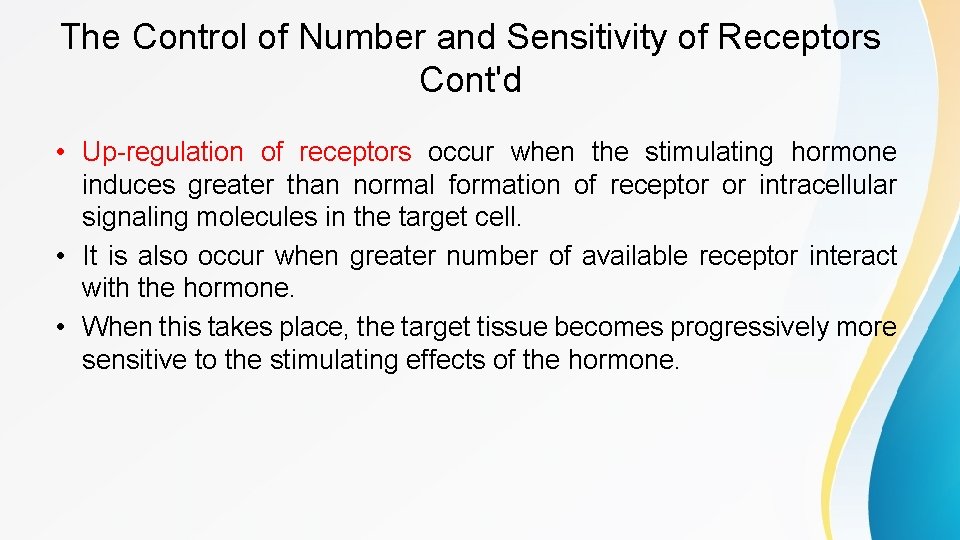 The Control of Number and Sensitivity of Receptors Cont'd • Up-regulation of receptors occur