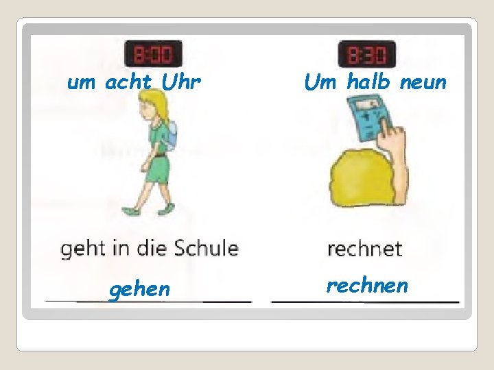 um acht Uhr gehen Um halb neun rechnen 